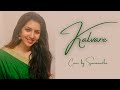 Kalvare | Cover Song | Raavanan | AR Rahman | Shreya Ghoshal | Mani Ratnam