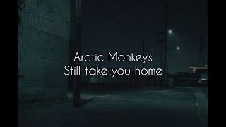 Watch Arctic Monkeys Still Take You Home video