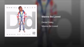 Watch Daniel Daley Wanna Be Loved video