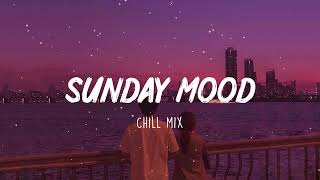 Sunday Mood ~ Songs that put you in a good mood ⛅