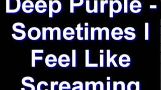 Deep Purple - Sometimes I Feel Like Screaming