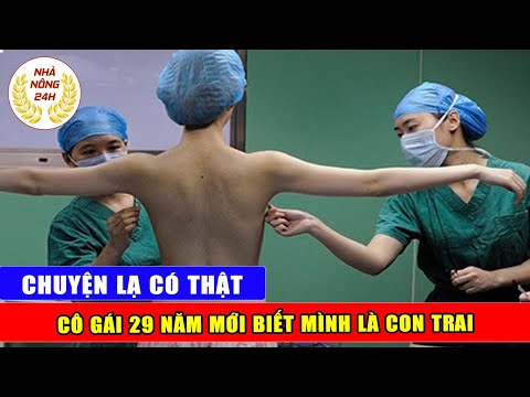 Chuyện lạ có thật 100% Cô gái sau 29 năm mới biết mình là đàn ông | Tin tức 24h mới nhất hôm nay