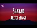 Arijit Singh | Pritam - Shayad (Lyrics)