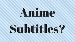 Tips On Reading Anime Subtitles