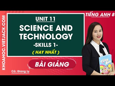 Unit 11 Science and technology - Skills 1 - Tiếng Anh 8 - Cô Giang Ly (HAY NHẤT)