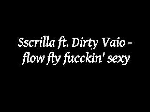 Sscrilla ft. dirty Vaio - flow fly fucckin sexy