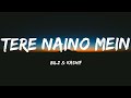 Tere Naino Mein (Lyrics)-The Bilz & Kashif