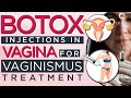 Vaginismus Treatment or Pain during Sexual Intercourse | Botox Injection for Treatment of Vaginismus