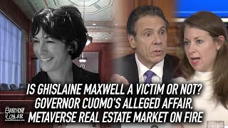 Is Ghislaine Maxwell A Victim or Not, Governor Cuomo's Alleged Affair, Metaverse Real Estate Market