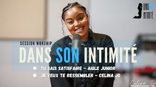 Celina Jo - Dans Son Intimité - Prophetic Worship - Tu Sais Satisfaire Je Veux Te Ressembler