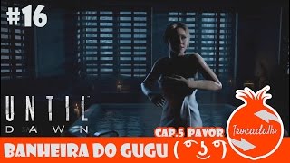 Until Dawn - 16 - Banheira Do Gugu ʖ Facecam