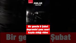 6 Şubat Depremindeki Korku Dolu Anları Bir Genç Şans Eseri Kayda Aldı