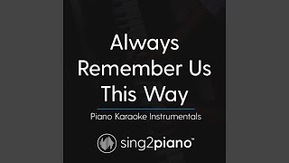 Always Remember Us This Way Originally Performed By Lady Gaga Piano Karaoke Version Always Remember Us This Way Originally Performed By Lady Gaga Piano Karaoke Version
