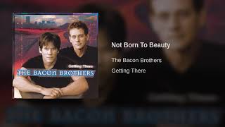 Watch Bacon Brothers Not Born To Beauty video
