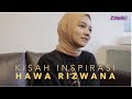 Kisah Inspirasi Hawa Rizwana