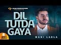 DIL TUTDA GAYA || MANI LADLA  ||  Full Official Video || J STAR Productions