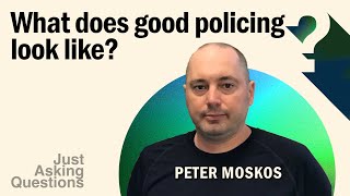 What Does Good Policing Look Like? | Peter Moskos | Just Asking Questions, Ep. 15
