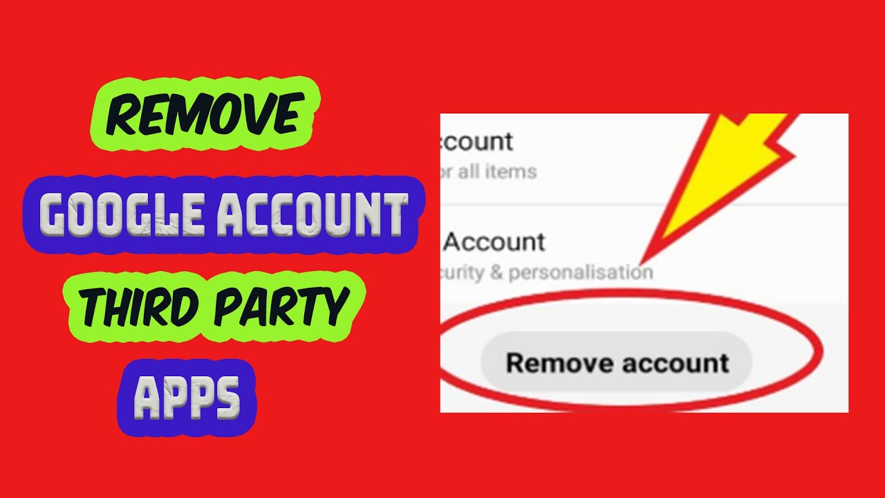 REMOVE GOOGLE ACCOUNT FROM THIRD PARTY APPS REMOVE GOOGLE ACCOUNT FROM THIRD PARTY APPS