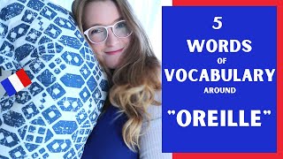 Learn French Vocabulary Faster - 5 Words Around The Word Oreille