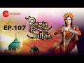 Razia Sultan | Full Episode - 107 | Zee Bioskop
