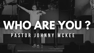Who are You? - Pastor Johnny McKee
