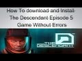How To download and Install The Descendant Episode 5 Game Without Errors