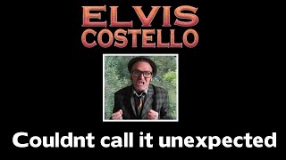Watch Elvis Costello Couldnt Call It Unexpected No4 video