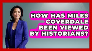 How Has Miles Coverdale Been Viewed By Historians? - Europe Through The Ages