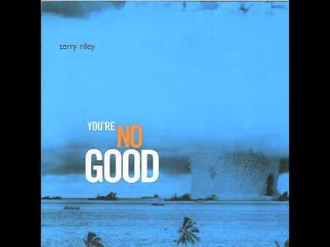 Terry Riley - You&#039;re No Good