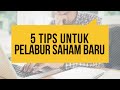 5 Tips Untuk Pelabur Saham Baru