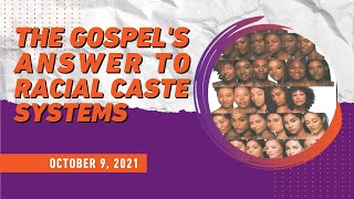 ATT#110 The Gospel's Answer to Racial Caste Systems || 10/9/21