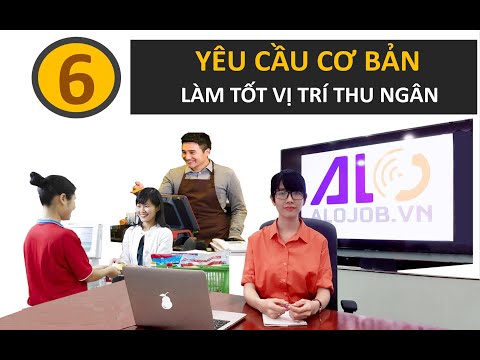 6 yêu cầu cơ bản để làm tốt vị trí thu ngân.