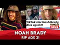 TikTok Star Noah Brady Dead at 21 | Famous News