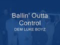 Video Balllin' Outta Control.....DEM LUKE BOYZ!.wmv