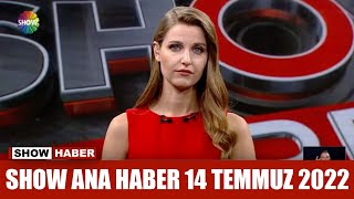 Show Ana Haber 14 Temmuz 2022