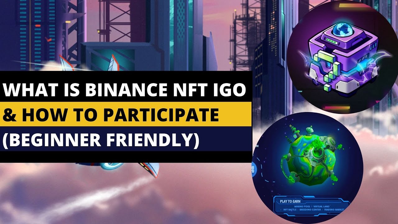 What Is Binance NFT IGO & How To Participate (Initial Game Offering)