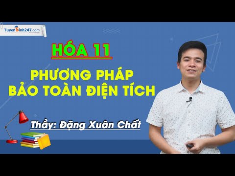 Phương pháp bảo toàn điện tích – Hóa 11 – GV Đặng Xuân Chất