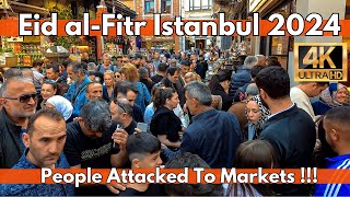 Eid al-Fitr Istanbul Bazaar 2024 People Attacked To Buy All Market | 4K EMINONU 