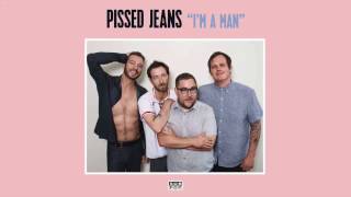 Watch Pissed Jeans Im A Man video