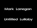 Mark Lanegan - Untitled Lullaby