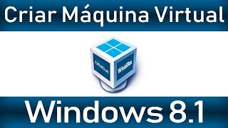 Como criar máquina virtual e instalar Windows 8.1