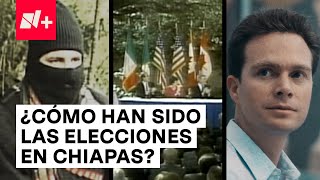 ¿Cómo Llegamos A Las Elecciones De Chiapas? - N+