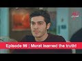 Pyaar Lafzon Mein Kahan Episode 99 | Murat learned the truth!
