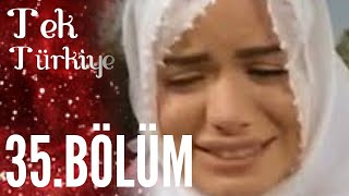 Tek Türkiye 35.Bölüm İzle