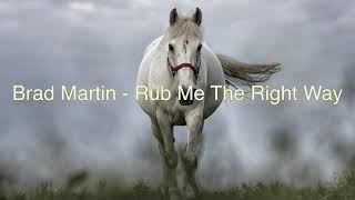 Watch Brad Martin Rub Me The Right Way video