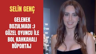 Gelenek Bozulmadı Selin Gençle Bol Kahkahalı Tabii Röportajı - Güncel