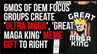 SIX MONTHS Of Dem Focus Groups Result In 'ULTRA MAGA, 'Great MAGA King' Meme GIFT To Gleeful Right