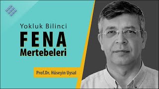Prof.dr. Hüseyin Uysalın Anlatımıyla Fena Mertebeleri Yokluk Bilinci