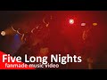 Five Long Nights | fanmade music video