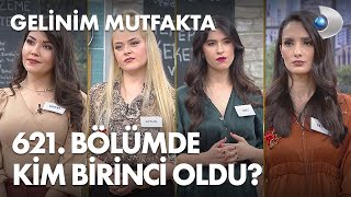 Gelinim Mutfakta 621. Bölümde gün birincisi kim oldu? 18 Ocak 2021